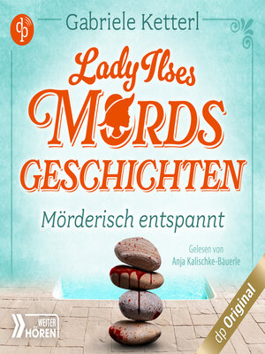 cover image of Mörderisch entspannt--Bayrische Krimikomödie--Lady Ilses Mordsgeschichten-Reihe, Band 2 (Ungekürzt)
